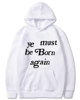 Kanye West Ye Must Be Born Again Hoodie White - Trendy Leather Jackets