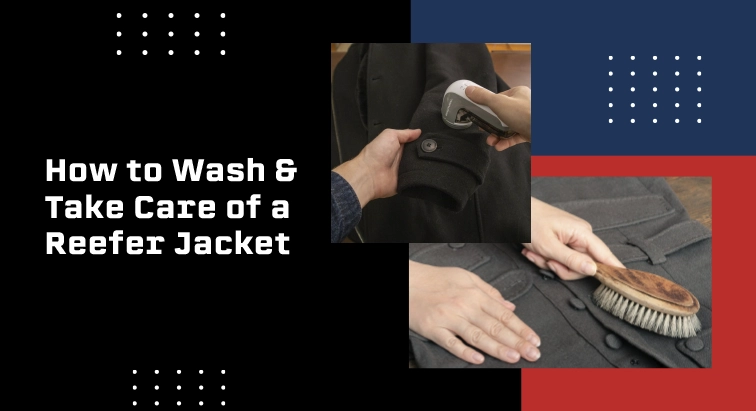 How To Wash &Amp; Take Care Of A Reefer Jacket